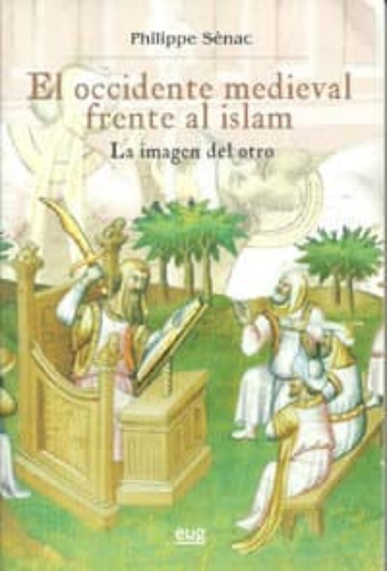 El Occidente Medieval Frente Al Islam: La Imagen Del Otro