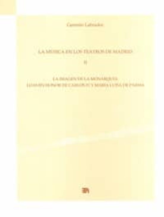 La Musica En Los Teatros De Madrid Ii: La Imagen De La Monarquia