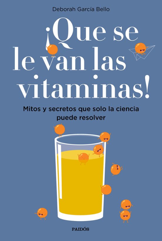 ¡que Se Le Van Las Vitaminas!: Mitos Y Secretos Que Solo La Ciencia Pu