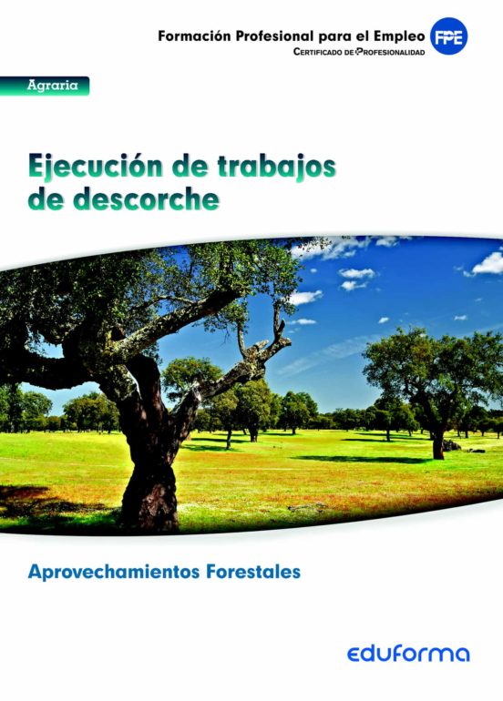 MFO1120 Ejecución De Trabajo De Descorche. Certificado De Profesionalidad Aprovechamiento Forestales. Familia Agraria