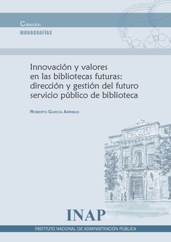 Innovación Y Valores En Las Bibliotecas Futuras: Dirección Y Gestión Del Futuro Servicio Público De Biblioteca