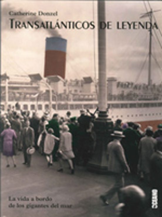 Transatlanticos De Leyenda. La Vida A Bordo De Los Gigantes Del M Ar