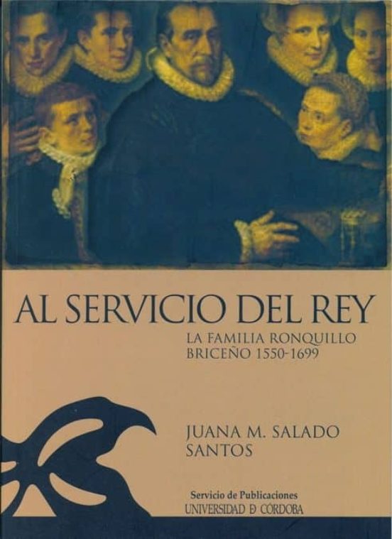 Al Servicio Del Rey: La Familia Ronquillo Briceño 1550-1669