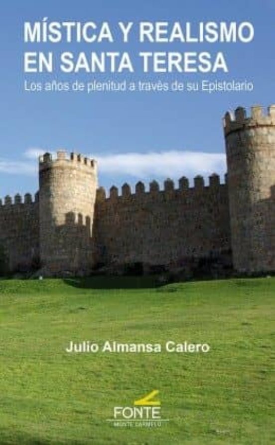 Mistica Y Realismo En Santa Teresa: Los Años De Plenitud A Traves De S