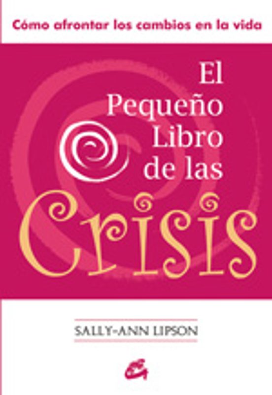 El Pequeño Libro De La Crisis: Como Afrontar Los Cambios En La Vi Da