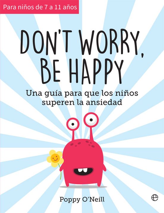 Don T Worry Be Happy: Una Guia Para Que Los Niños Superen La Ansiedad