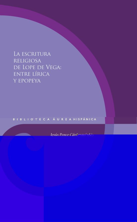 La Escritura Religiosa De Lope De Vega: Entre Lirica Y Epopeya