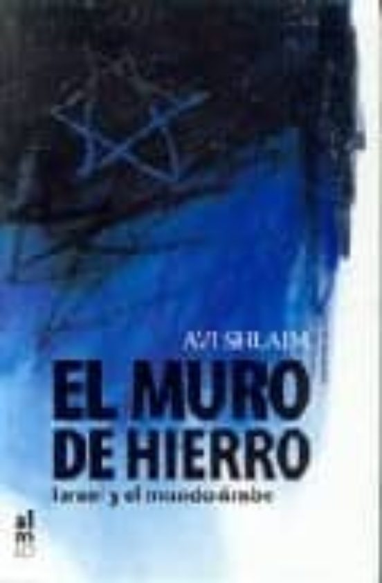 El Muro de Hierro: Israel y el Mundo Arabe