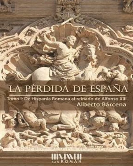 La Pérdida De España. De La Hispania Romana Al Reinado De Alfonso XIII