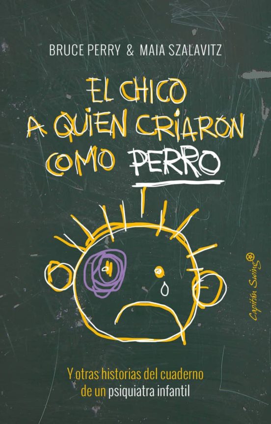 El Chico A Quien Criaron Como Perro Y Otras Historias Del Cuaderno De
