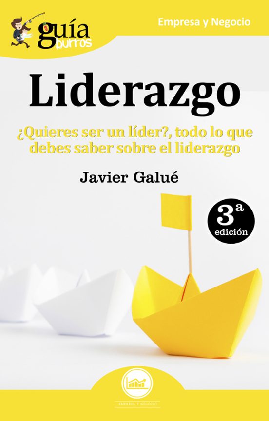 Guiaburros Liderazgo: ¿quieres Ser Un Lider? Todo Lo Que Debes Saber S
