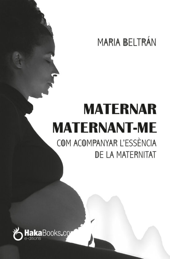 Maternar Maternant-me Com Acompanyar L Essència De La Maternitat