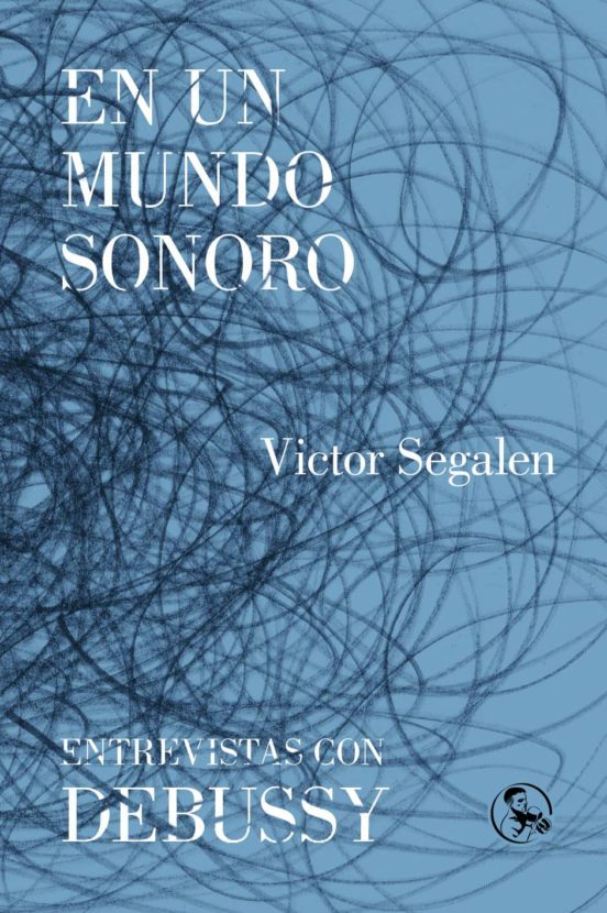 En Un Mundo Sonoro / Entrevistas Con Debussy