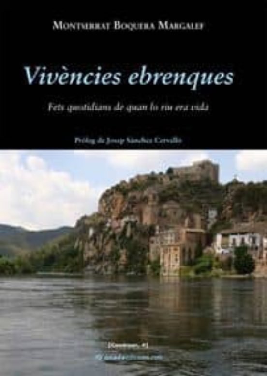 Vivencies Ebrenques. Fets Quotidians De Quan Lo Riu Era Vida