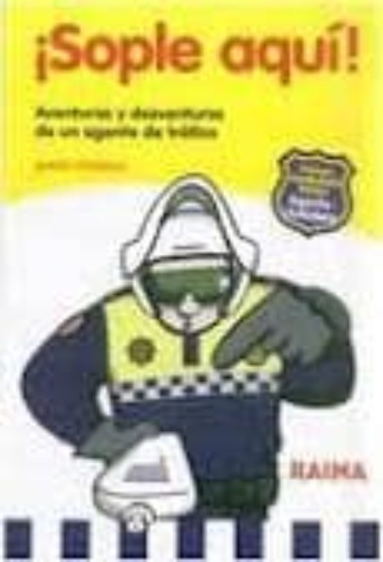 ¡sople Aqui! Aventuras Y Desventuras De Un Agente De Trafico