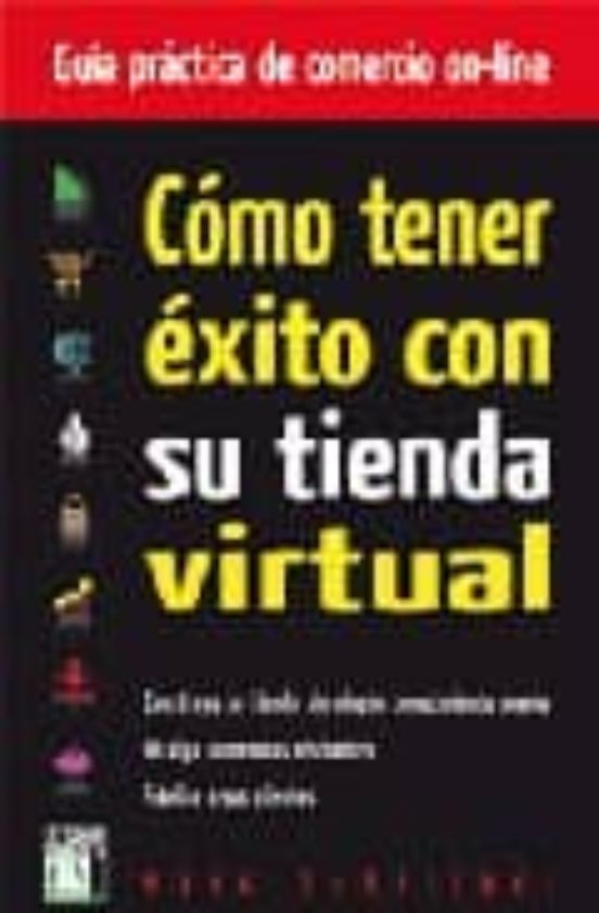 Como Tener Exito Con Su Tienda Virtual: Guia Practica Comercio On Line