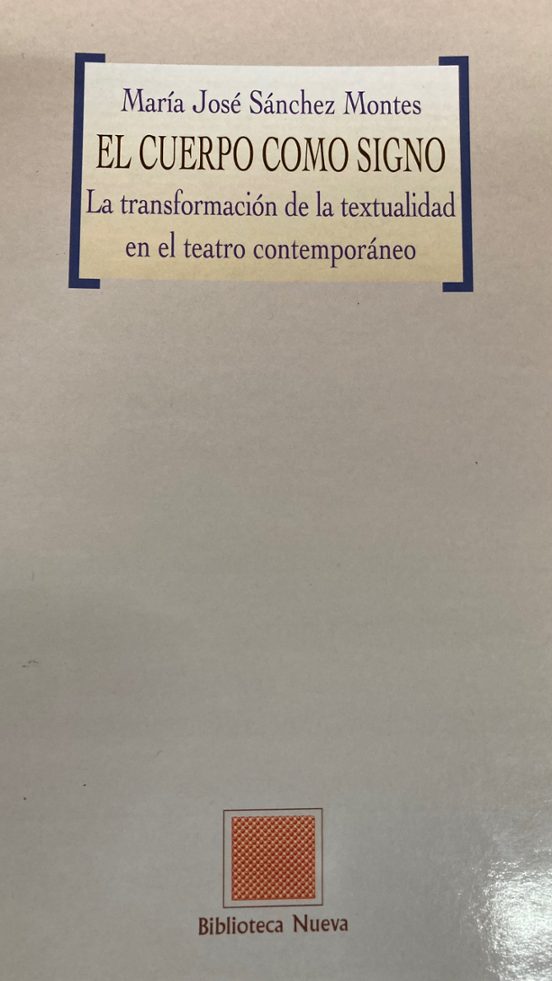 El Cuerpo Como Signo: La Transformacion De La Textualidad En El T Eatr