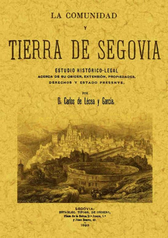 La Comunidad Y Tierra De Segovia : Estudio Historico-legal Acerca De S