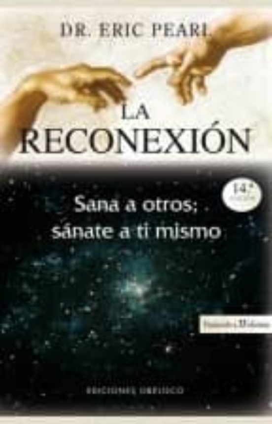 La Reconexion: Sana A Otros Sanate A Ti Mismo