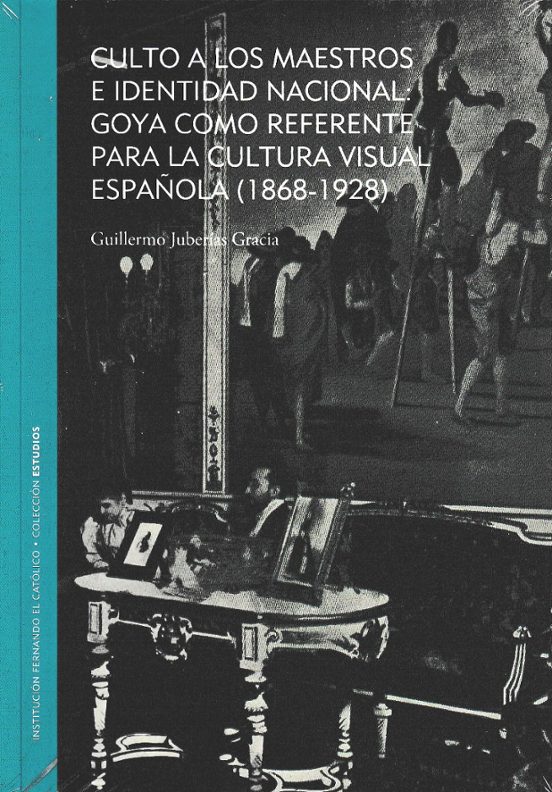 Culto A Los Maestros E Identidad Nacional: Goya Como Referente Para La Cultura Visual Española