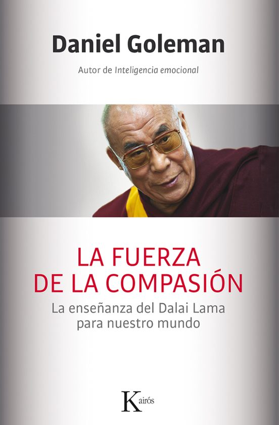 La Fuerza De La Compasion: La Enseñanza Del Dalai Lama Para Nuestro Mu