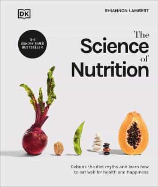 The Science Of Nutrition : Debunk The Diet Myths And Learn How To Eat