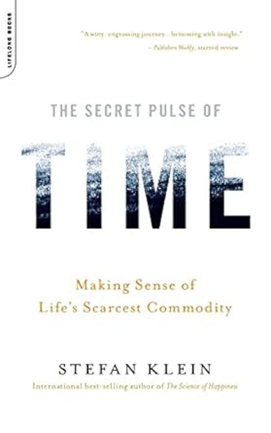 The Secret Pulse Of Time: Making Sense Of Life S Scarcest Commodity