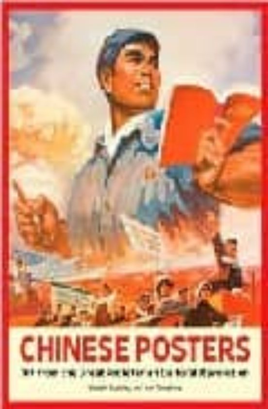 Chinese Poster: Art From The Great Proletarian Cultural Revolutio N