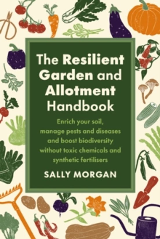 The Resilient Garden And Allotment Handbook