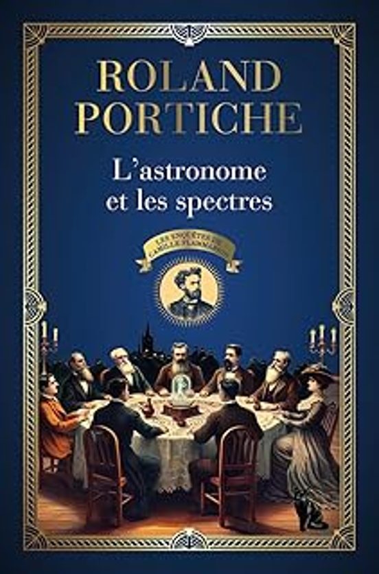Les Enquêtes De Camille Flammarion. Vol. 1. L Astronome Et Les Spectre