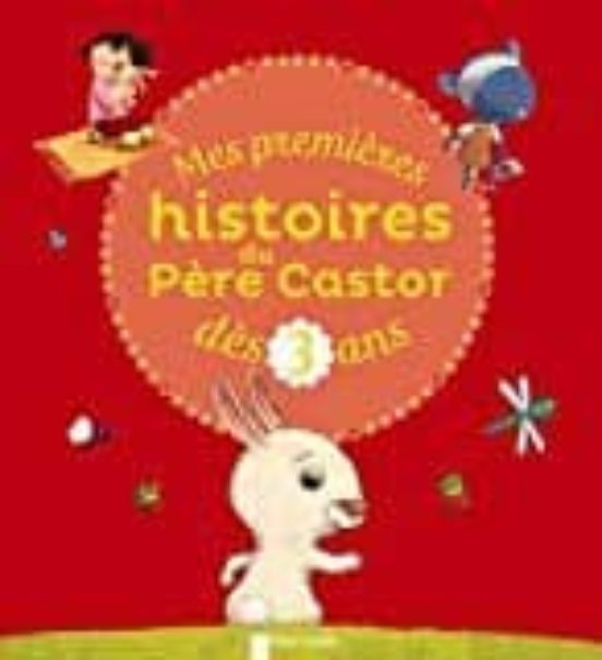 Mes Premieres Histoires Du Pere Castor Des 3 Ans