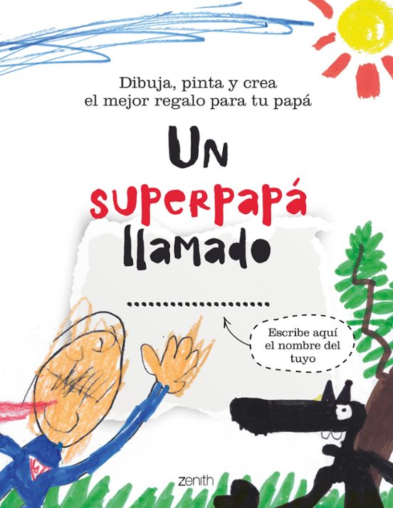 Un Superpapá Llamado: Dibuja Pinta Y Crea El Mejor Regalo Para Tu Papa