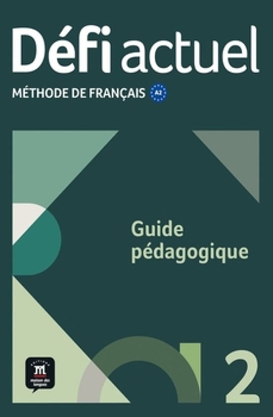 Défi Actuel 2. Méthode de Français A2. Guide Pedagogique