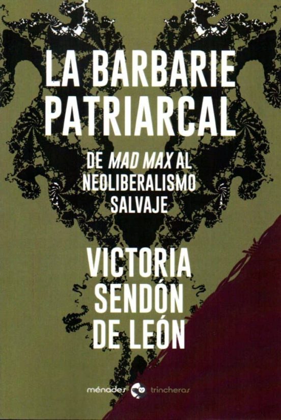 La Barbarie Patriarcal: De Mad Max Al Neoliberalismo Salvaje