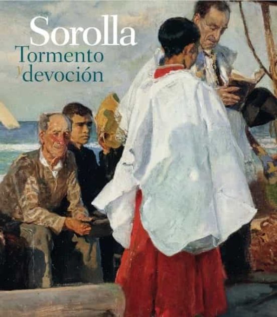 Sorolla. Tormento Y Devocion