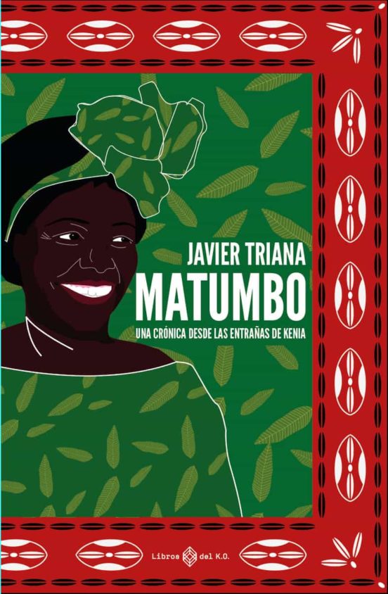 Matumbo: Cronicas De Las Entrañas De Kenia