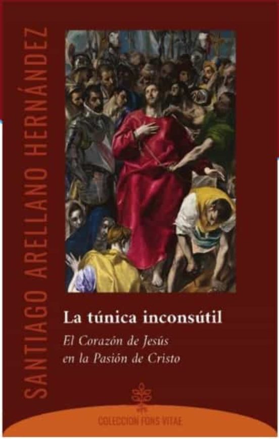 La Tunica Inconsutil: El Corazon De Jesus En La Pasion De Cristo