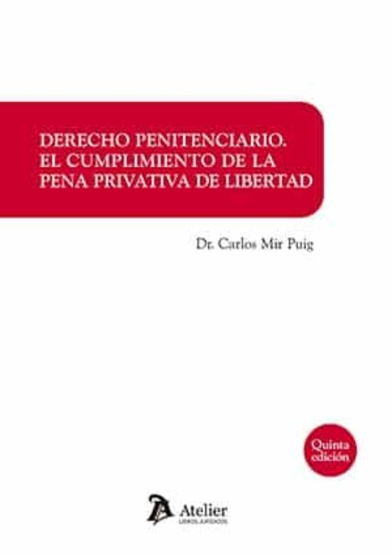 Derecho Penitenciario : El Cumplimiento De La Pena Privativa De Libertad. 5ª Edición