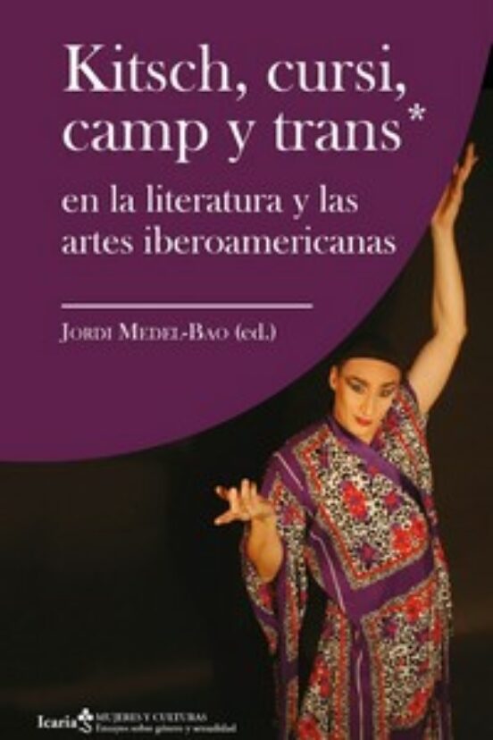 Kitsch Cursi Camp Y Trans*: En La Literatura Y Las Artes Iberoamerican