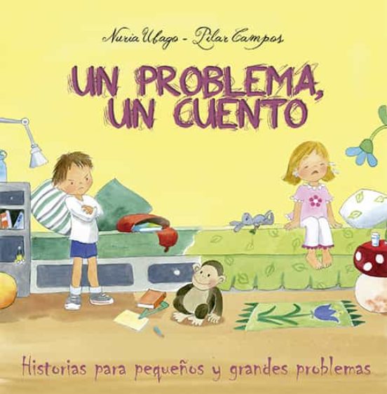 Un Problema Un Cuento: Historias Para Pequeños Y Grandes Problemas
