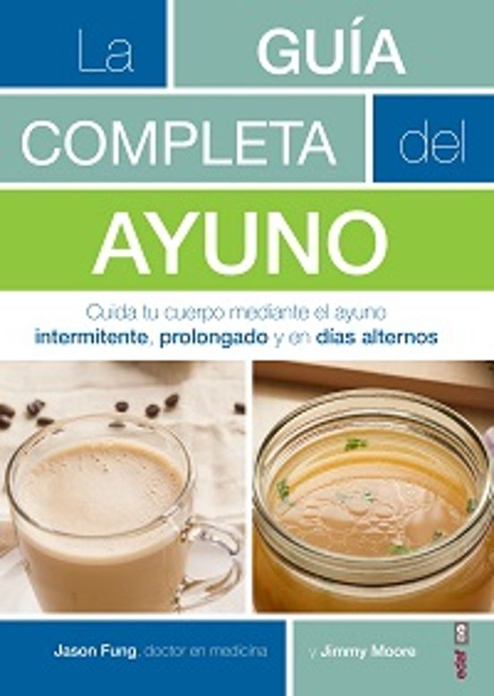 La Guia Completa Del Ayuno: Cuida Tu Cuerpo Mediante El Ayuno Intermit
