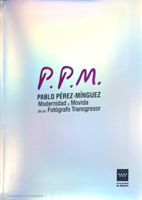 Pablo Perez-minguez: Modernidad Y Movida De Un Fotografo Transgresor
