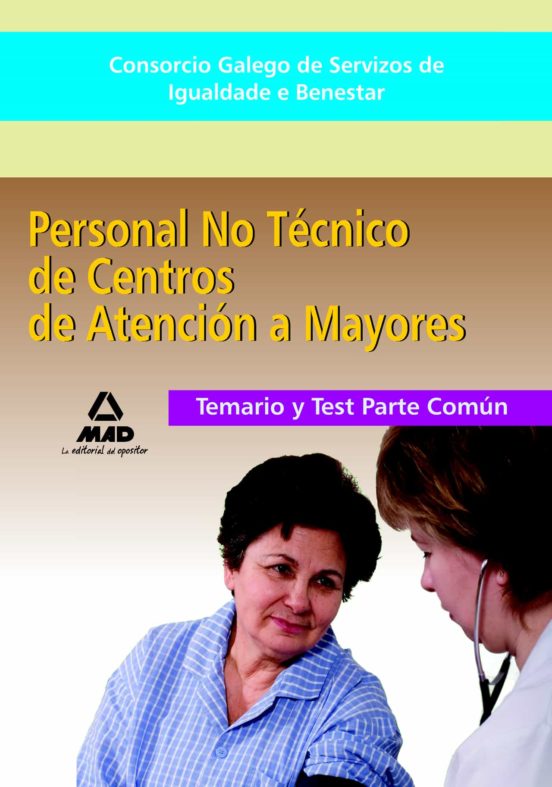Consorcio Galego De Servizos De Igualdade E Benestar. Personal No Técnico De Centros De Atención A Personas Mayores. Temario Y Test Parte Común