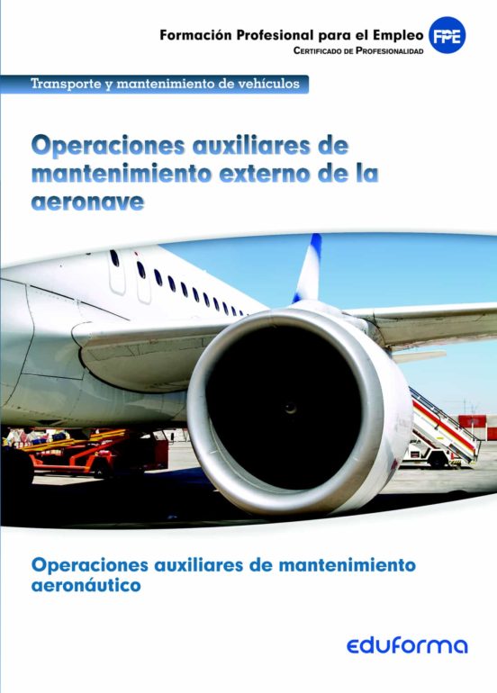 UF00957. Operaciones Auxiliares De Mantenimiento Externo De La Aeronave. Certificado De Profesionalidad Operaciones Auxiliares De Mantenimiento Aeronáutico. Familia Profesional Transporte Y Mantenimiento De Vehículos