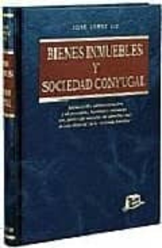 Bienes Inmuebles Y Sociedad Conyugal: Adquisicion Administracion Y Dis