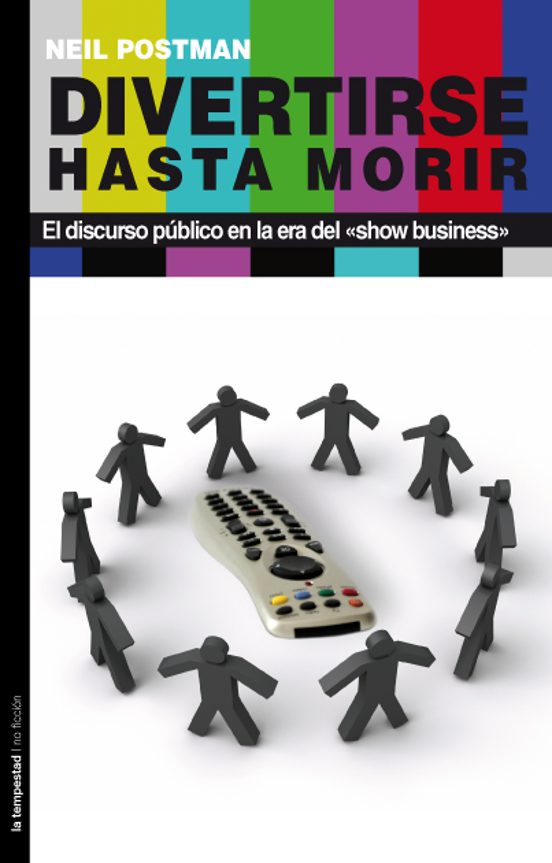 Divertirse Hasta Morir: El Discurso Publico en la Era del Show Bu