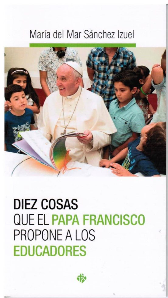Diez Cosas Que El Papa Francisco Propone A Los Educadores