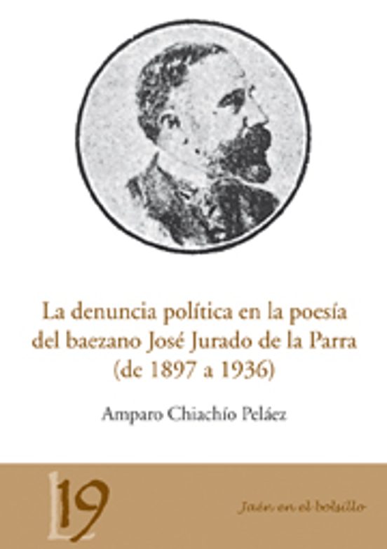 La Denuncia Politica En La Poesia Del Baezano Jose Jurado De La P Arra