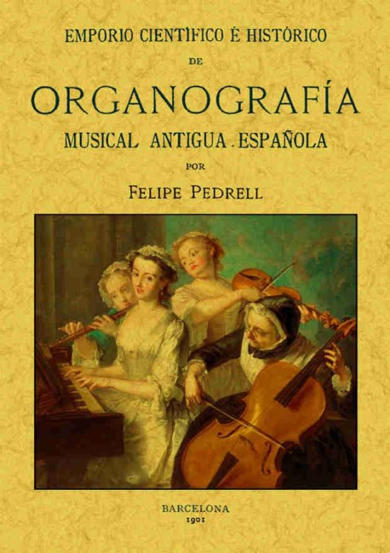 Emporio Científico E Histórico De Organografía Musical Antigua Española