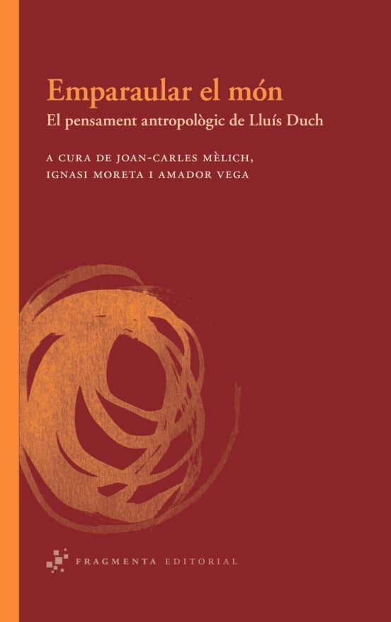 Emparaular El Mon: El Pensament Antropologic De Lluis Duch